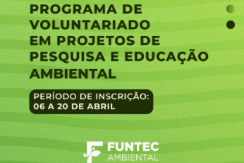 Funtec Ambiental abre inscrições para Programa de Voluntariado em projetos de pesquisa e educação ambiental